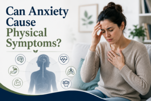 Can Anxiety Cause Physical Symptoms? What Patients Need to Know